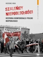 "Szaleńcy niepodległości". Historia Konfederacji Polski Niepodległej