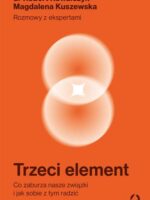 Trzeci element. Co zaburza nasze związki i jak sobie z tym radzić