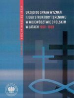 Urząd do spraw wyznań. Struktury, działalność, ludzie. Tom 4. Struktury wojewódzkie i wybrane aspekty działalności w latach 1975-1990