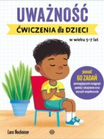 Uważność. Ćwiczenia dla dzieci w wieku 5–7 lat