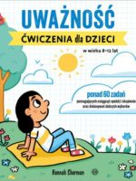 Uważność. Ćwiczenia dla dzieci w wieku 8–12 lat