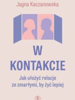 W kontakcie. Jak ułożyć relacje ze zmarłymi, by żyć lepiej