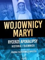 Wojownicy Maryi. Rycerze Apokalipsy. Historia i tajemnica