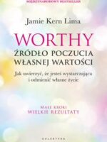 Worthy - źródło poczucia własnej wartości. Jak uwierzyć, że jesteś wystarczająca i odmienić własne życie