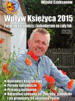 Wpływ księżyca 2015 poradnik ogrodniczy z kalendarzem na cały rok