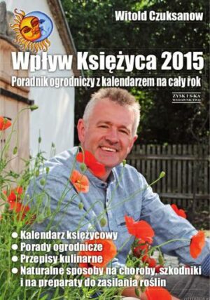 Wpływ księżyca 2015 poradnik ogrodniczy z kalendarzem na cały rok