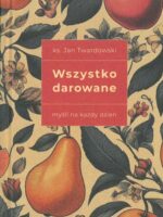 Wszystko darowane. Myśli na każdy dzień