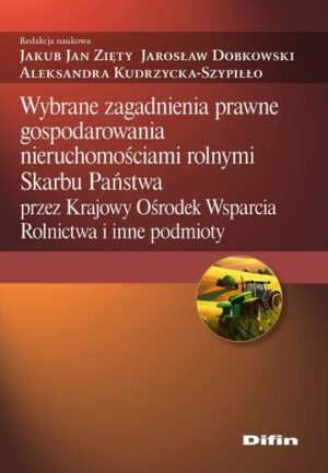 Wybrane zagadnienia prawne gospodarowania nieruchomościami rolnymi Skarbu Państwa przez Krajowy Ośrodek Wsparcia Rolnictwa i inne podmioty