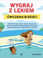 Wygraj z lękiem. Ćwiczenia dla dzieci