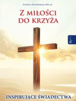 Z miłości do Krzyża, Inspirujące Świadectwa