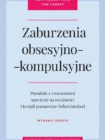 Zaburzenia obsesyjno-kompulsyjne. Poradnik z ćwiczeniami opartymi na uważności i terapii poznawczo-behawioralnej wyd. 2