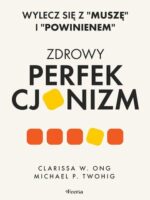 Zdrowy perfekcjonizm. Wylecz się z "muszę" i "powinienem"