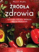 Źródła zdrowia. Kuchnia polska według Pięciu Przemian