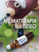 Aromaterapia dla dzieci. Naturalna i szybka pomoc w codziennych sytuacjach