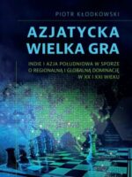 Azjatycka Wielka Gra. Indie i Azja Południowa w sporze o regionalną i globalną dominację w XX i XXI wieku