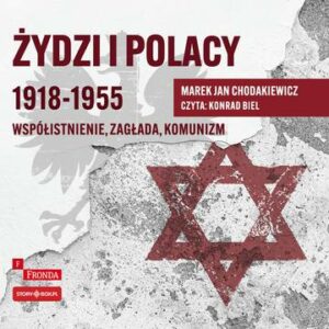 CD MP3 Żydzi i Polacy 1918–1955. Współistnienie – zagłada – komunizm