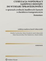 Cyfryzacja współpracy sądowej i dostępu do wymiaru sprawiedliwości w sprawach cywilnych, handlowych i karnych o charakterze transgranicznym. Komentarz