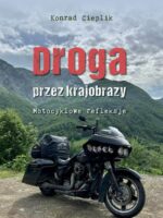 Droga przez krajobrazy. Motocyklowe refleksje