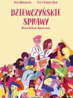 Dziewczyńskie sprawy. Przewodnik po dojrzewaniu