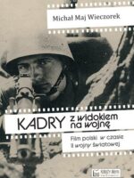 Kadry z widokiem na wojnę. Film polski w czasie II wojny światowej