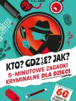 Kto? Gdzie? Jak? 5-minutowe zagadki kryminalne dla dzieci