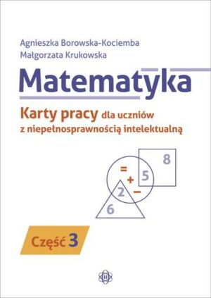 Matematyka Karty pracy dla uczniów z niepełnosprawnością intelektualną część 3