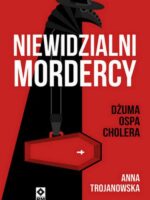 Niewidzialni mordercy. Dżuma, ospa, cholera