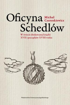 Oficyna Schedlów. W świecie drukowanej książki XVII i początków XVIII wieku