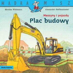 Plac budowy. Maszyny i pojazdy. Mądra Mysz