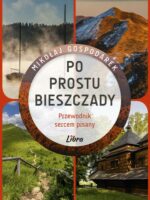 Po prostu Bieszczady. Przewodnik sercem pisany