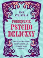 Podręcznik psychodeliczny. Praktyczny przewodnik po psylocybinie, LSD, ketaminie, MDMA i ayahuasce