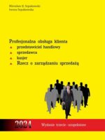 Profesjonalna obsługa klienta. Przedstawiciel handlowy, sprzedawca, kasjer. Rzecz o zarządzaniu sprzedażą