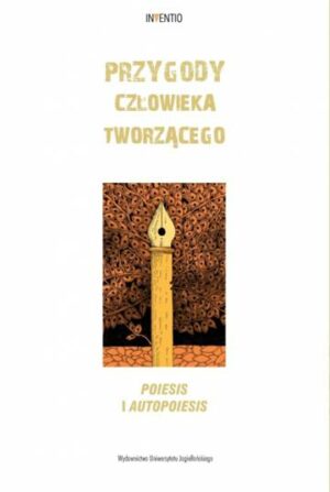 Przygody człowieka tworzącego. Poiesis i autopoiesis. Inventio