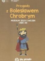 Przygody z Bolesławem Chrobrym. Muzealny zeszyt ćwiczeń. Część 3