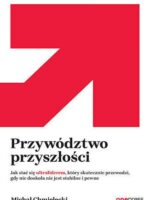 Przywództwo przyszłości. Jak stać się ultraliderem, który skutecznie przewodzi gdy nic dookoła nie jest stabilne i pewne