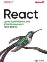 React. Opanuj do perfekcji tworzenie aplikacji internetowych nowej generacji