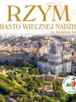 Rzym. Miasto wiecznej nadziei. Rok Święty 2025