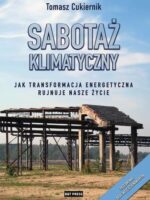 Sabotaż klimatyczny. Jak transformacja energetyczna rujnuje nasze życie