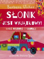 Słonik jest wyjątkowy! Małe historie o Słoniku. Tom 2