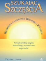 Szukając szczęścia. Wędrówka z mędrcami Wschodu i Zachodu