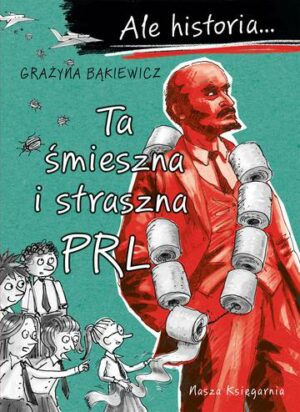 Ta śmieszna i straszna PRL. Ale historia.... wyd. 2024