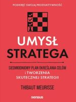 Umysł stratega. Siedmiodniowy plan określania celów i tworzenia skutecznej strategii. Podkręć swoją produktywność