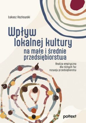 Wpływ lokalnej kultury na małe i średnie przedsiębiorstwa. Analiza empiryczna dla różnych faz rozwoju przedsiębiorstw