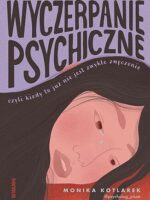 Wyczerpanie psychiczne, czyli kiedy to już nie jest zwykłe zmęczenie