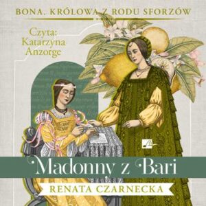 CD MP3 Madonny z Bari. Bona. Królowa z rodu Sforzów. Tom 2