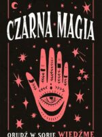 Czarna magia. Obudź w sobie wiedźmę