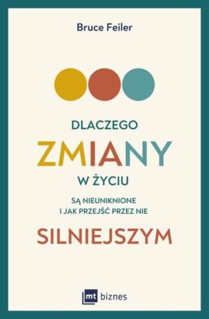 Dlaczego zmiany w życiu są nieuniknione i jak przejść przez nie silniejszym