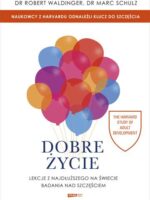 Dobre życie. Lekcje z najdłuższego na świecie badania nad szczęściem