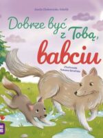 Dobrze być z Tobą, babciu. Dobrze być z Tobą