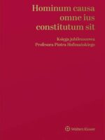 Hominum causa omne ius constitutum sit. Księga jubileuszowa Profesora Piotra Hofmańskiego